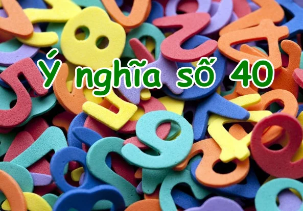 Ý nghĩa và điềm báo về giấc mơ con số 40