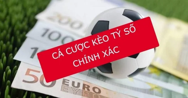 Cược tỷ số yêu cầu người chơi phải đoán đúng tỷ số mới giành được chiến thắng