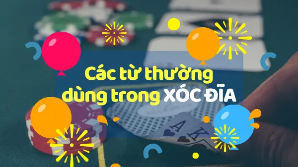 Nắm được các thuật ngữ trong xóc đĩa để tăng tỷ lệ chiến thắng khi chơi