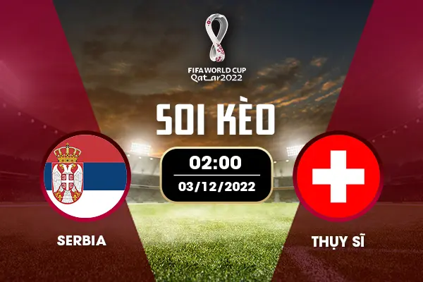 Soi kèo Serbia – Thụy Sỹ