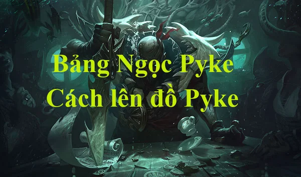 Thông tin về Pyke LMHT ở meta mới