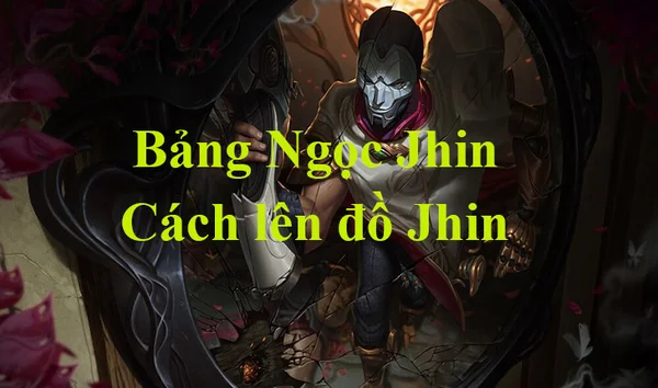 Phát huy sức mạnh của Jhin dựa vào chi tiết bảng ngọc Jhin LMHT, lên đồ trang bị