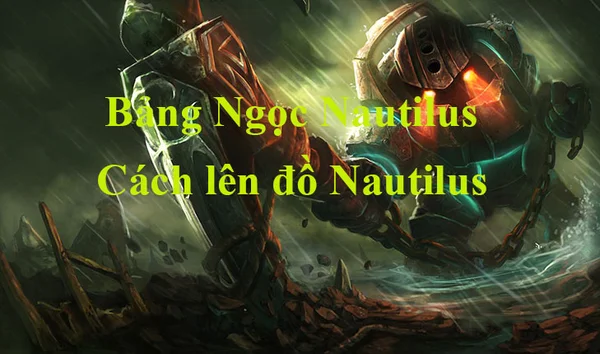 Khám phá bảng ngọc Nautilus LMHT và cách lên đồ chi tiết