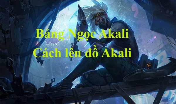 Thông tin đánh giá nhân vật Akali LMHT