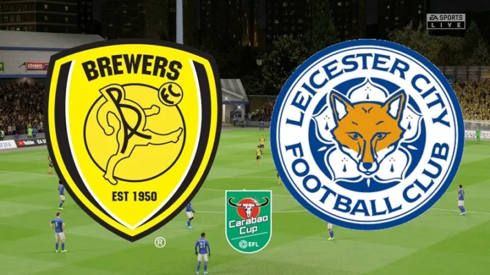 Soi kèo Burton Albion vs Leicester City LEAGUE CUP ngày 10/8/202