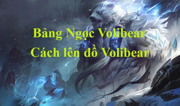 Bảng Ngọc Volibear LMHT mùa 13, cách lên đồ mạnh nhất