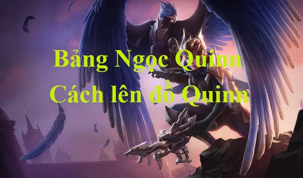 Giới thiệu về tướng Quinn LMHT - lên đồ bảng ngọc Quinn LMHT chuẩn