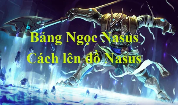 Giới thiệu về tướng Nasus LMHT - bảng ngọc Nasus LMHT trong meta mới