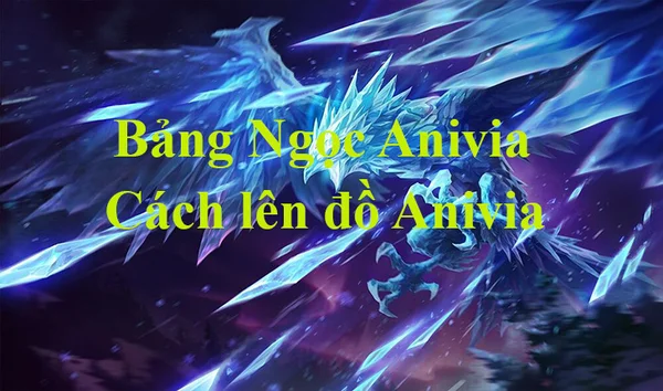 Bảng Ngọc Anivia LMHT mùa 13, cách lên đồ mạnh nhất