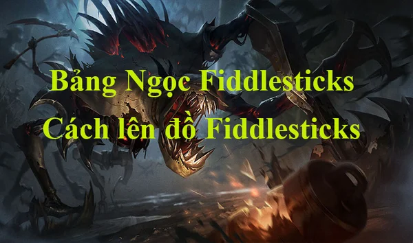 Chi tiết lên đồ mạnh nhất cùng Bảng Ngọc Fiddlesticks LMHT tương ứng