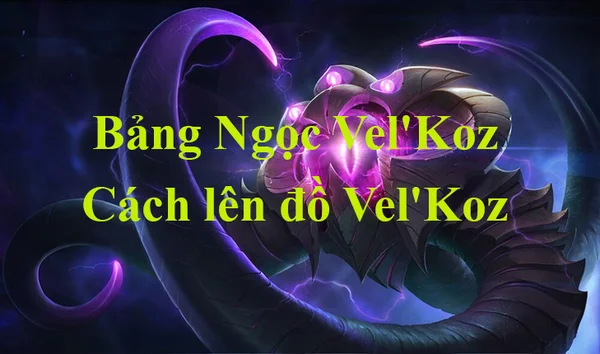 Bảng Ngọc Vel'Koz LMHT mùa 13, cách lên đồ mạnh nhất