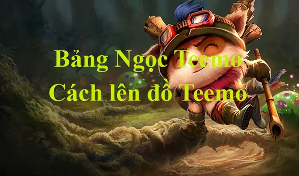 Chi tiết cách phối lên đồ cho Teemo LMHT meta mới