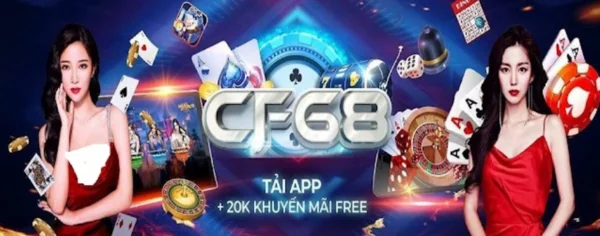 Khuyến mãi thưởng chào mừng hấp dẫn dành cho thành viên đăng ký tài khoản CF68