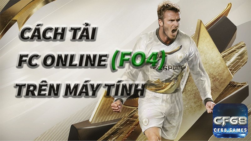 Khám phá cách tải fifa online 4 cùng CF68.ONLINE nhé!