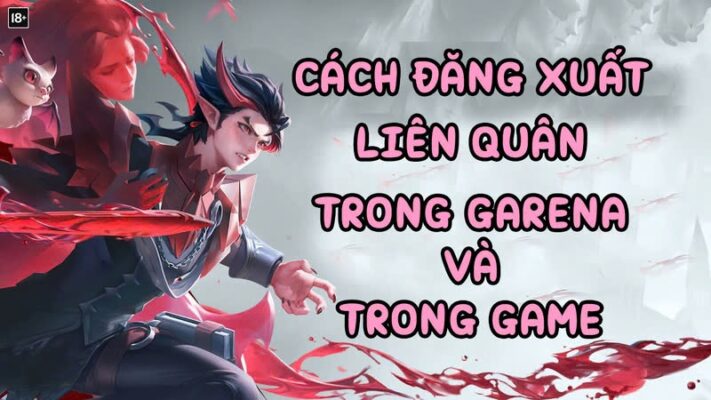 Cách đăng xuất liên quân nhanh chóng, hiệu quả và an toàn nhất